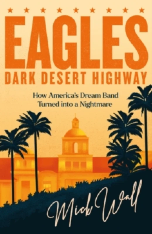 Image of Eagles - Dark Desert Highway : How Americas Dream Band Turned into a Nightmare Paperback / softback