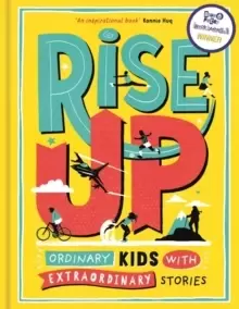 Image of Rise Up : Ordinary Kids with Extraordinary Stories (Winner of the Blue Peter Book Award 2020)