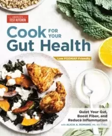 Image of Cook For Your Gut Health : Quiet Your Gut, Boost Fiber, and Reduce Inflammation