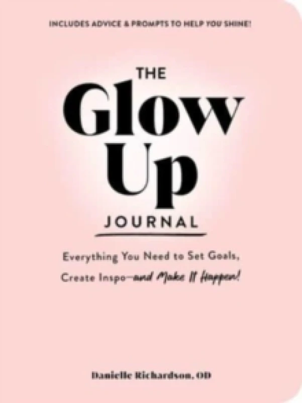 Image of The Glow Up Journal : Everything You Need to Set Goals, Create Inspoand Make It Happen! Hardback