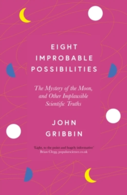 Image of Eight Improbable Possibilities : The Mystery of the Moon, and Other Implausible Scientific Truths Paperback / softback