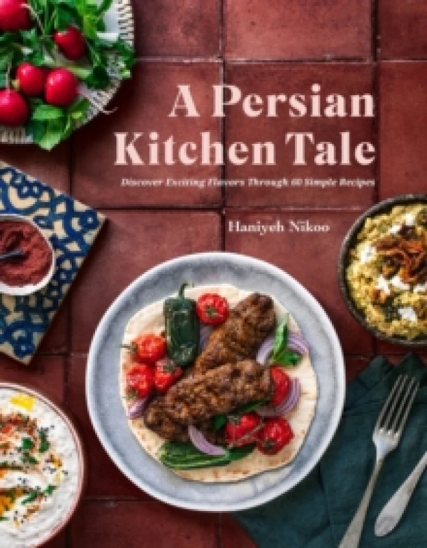 Image of A Persian Kitchen Tale : Discover Exciting Flavors Through 60 Simple Recipes Hardback