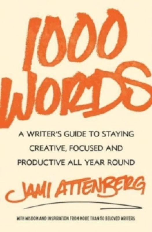 Image of 1000 Words : A Writer's Guide to Staying Creative, Focused, and Productive All Year Round Hardback