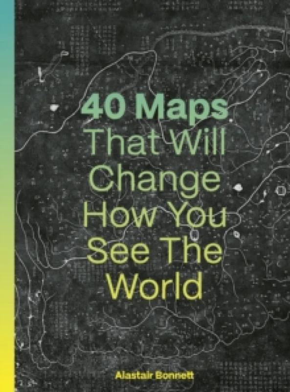 Image of 40 Maps That Will Change How You See the World. Hardback. By Alastair Bonnett Books
