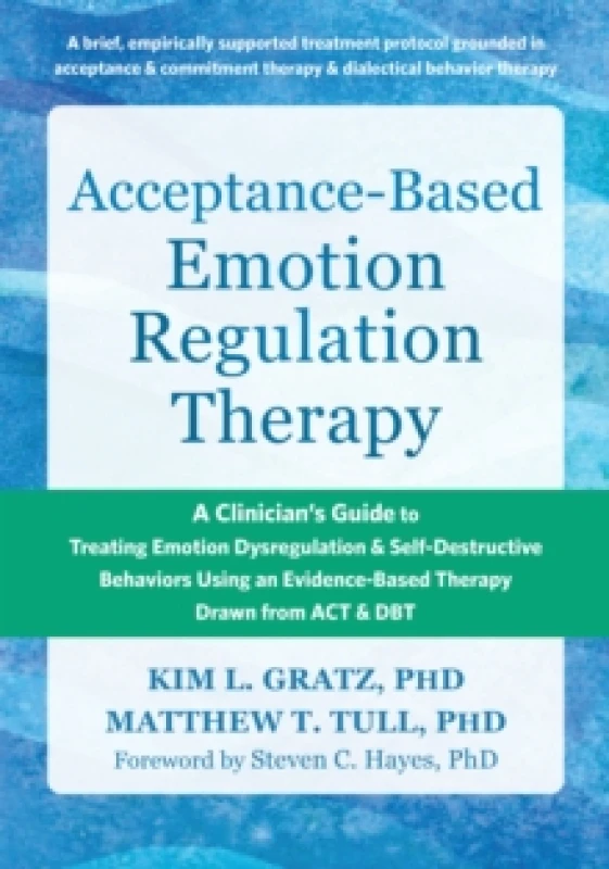 Image of Acceptance-Based Emotion Regulation Therapy : A Clinicians Guide to Treating Emotion Dysregulation and Self-Destructive Behaviors Using an Evidence-Ba