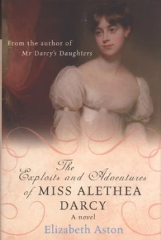 Image of The Exploits and Adventures of Miss Alethea Darcy by Elizabeth Aston Hardback