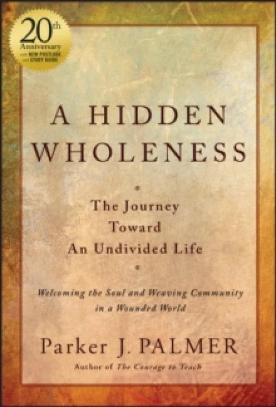 Image of A Hidden Wholeness : The Journey Toward An Undivided Life, 20th Anniversary Edition Hardback