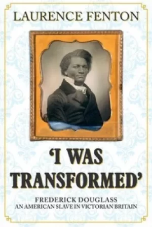 Image of I was transformed Frederick Douglass by Laurence Fenton
