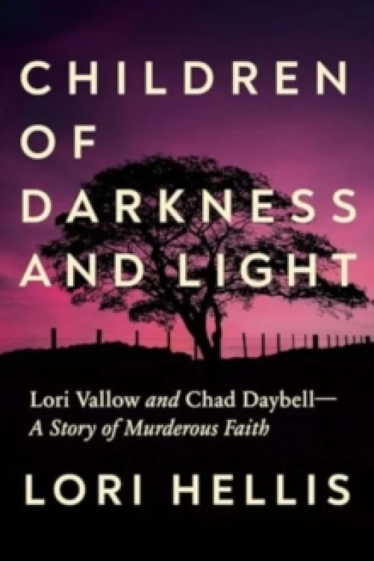 Image of Children of Darkness and Light : Lori Vallow and Chad Daybell: A Story of Murderous Faith Hardback
