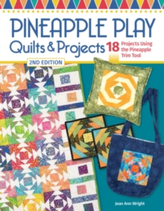 Image of Pineapple Play Quilts & Projects, 2nd Edition : 18 Projects Using the Pineapple Trim Tool Paperback / softback