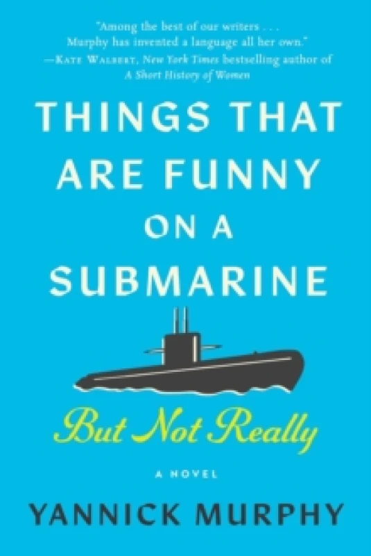 Image of Things That Are Funny on a Submarine But Not Really : A Novel Hardback