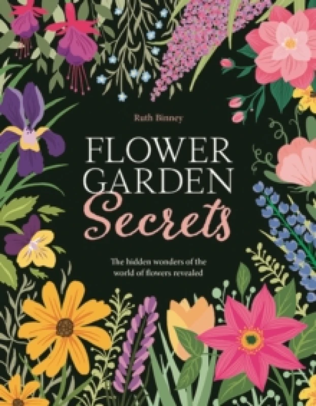 Image of Flower Garden Secrets : The Hidden Wonders of the World of Flowers Revealed Hardback