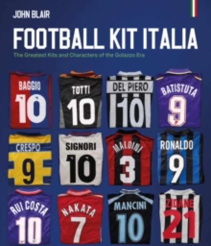Image of Football Kit Italia : The Greatest Kits and Characters of the Golazzo Era Hardback