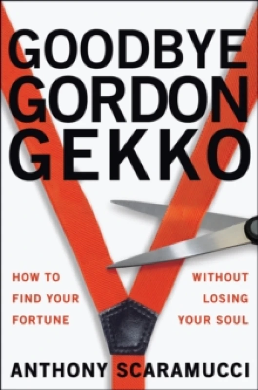 Image of Goodbye Gordon Gekko : How to Find Your Fortune Without Losing Your Soul Paperback / softback