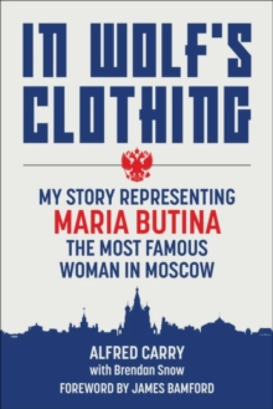Image of In Wolf's Clothing : My Story Representing Maria Butina, the Most Famous Woman in Moscow Hardback