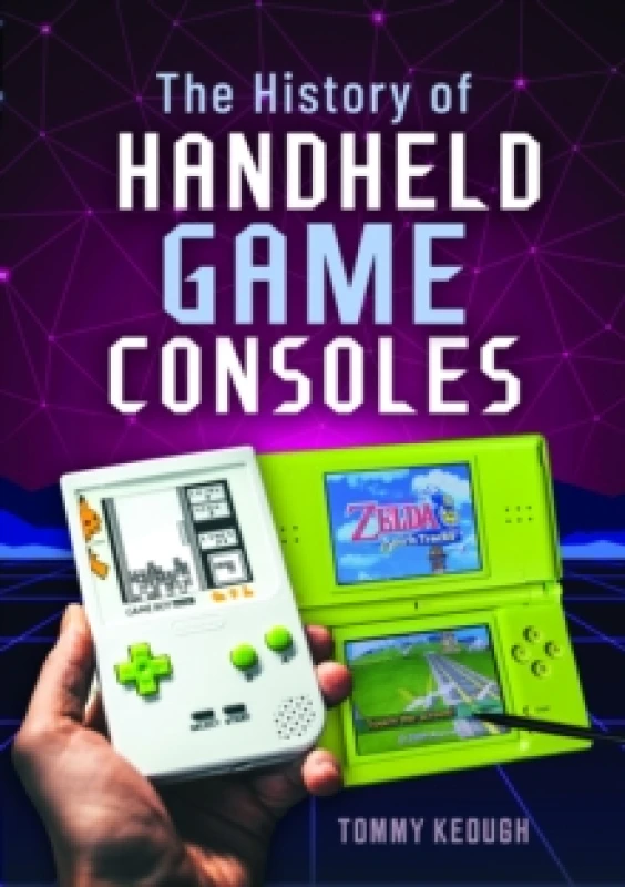 Image of The History of Handheld Game Consoles. Hardback. By Tommy Keough Books