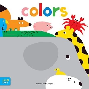 Image of Colors Lift & Learn Interactive flaps reveal basic concepts for toddlers Board book 2018