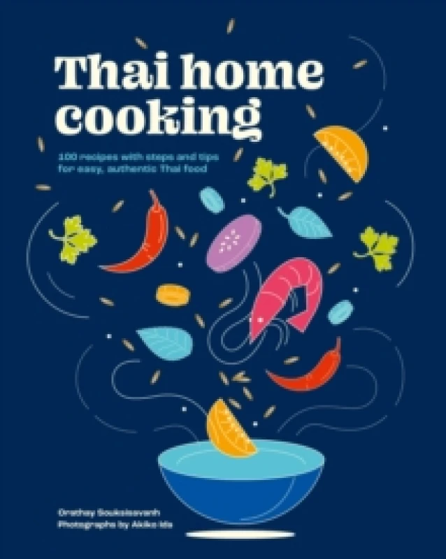 Image of Thai Home Cooking : 100 recipes with steps and tips for easy, authentic Thai food Hardback
