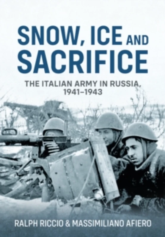 Image of Snow, Ice and Sacrifice : The Italian Army in Russia, 1941-1943 Paperback / softback