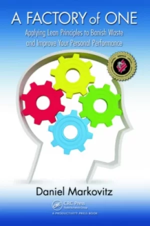 Image of A Factory of OneApplying Lean Principles to Banish Waste and Improve Your Personal Performance