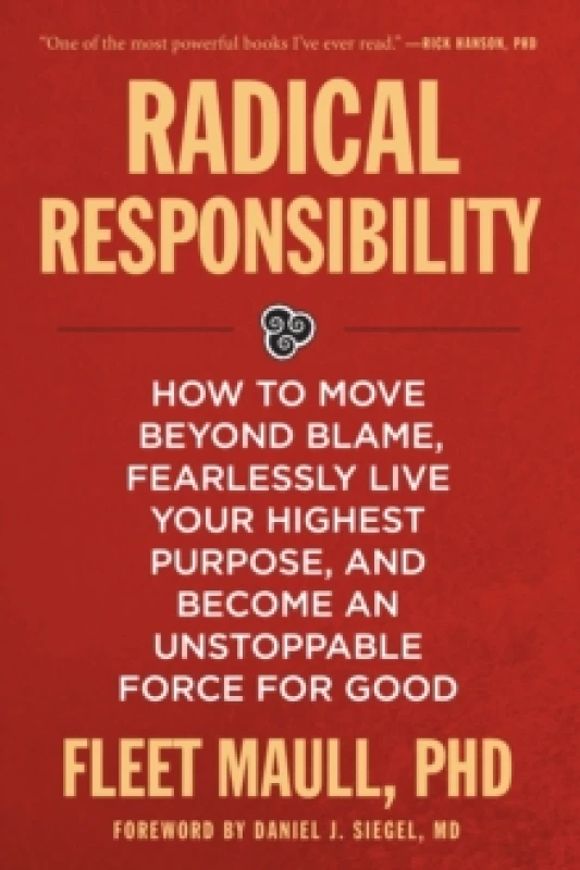 Image of Radical Responsibility : How to Move Beyond Blame, Fearlessly Live Your Highest Purpose, and Become an Unstoppable Force for Good Paperback / softback