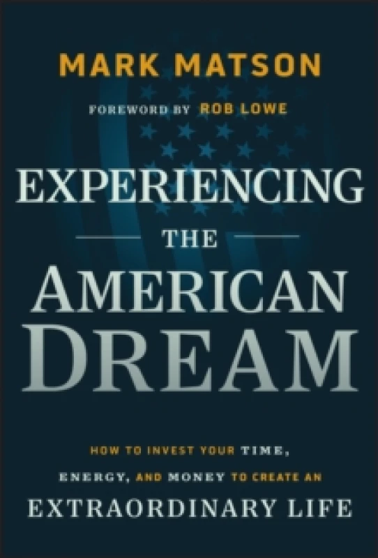 Image of Experiencing The American Dream : How to Invest Your Time, Energy, and Money to Create an Extraordinary Life Hardback