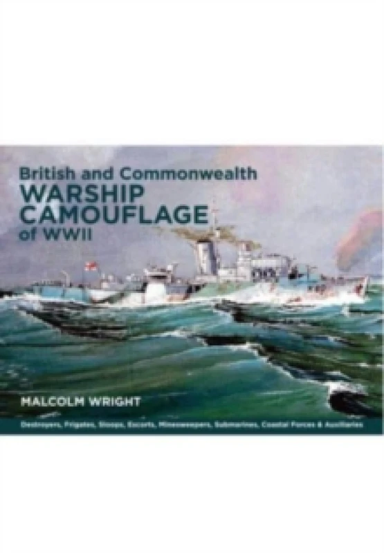 Image of British and Commonwealth Warship Camouflage of WWII : Destroyers, Frigates, Escorts, Minesweepers, Coastal Warfare Craft, Submarines & Auxiliaries Pap