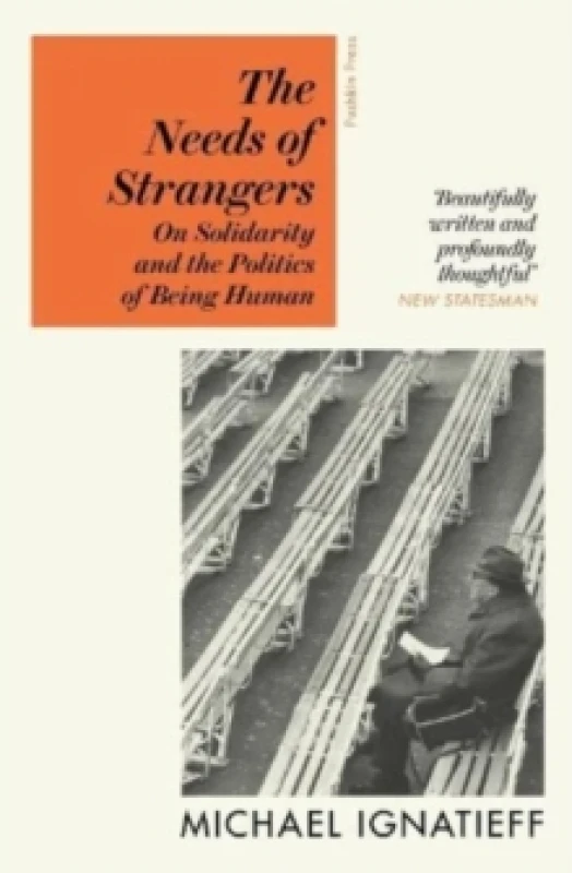 Image of The Needs of Strangers : On Solidarity and the Politics of Being Human Paperback / softback