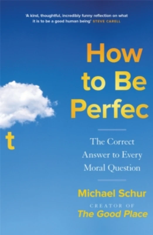 Image of How to be Perfect : The Correct Answer to Every Moral Question by the creator of the Netflix hit THE GOOD PLACE Paperback / softback
