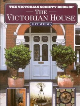 Image of The Victorian Society Book of the Victorian House by Kit Wedd Hardback