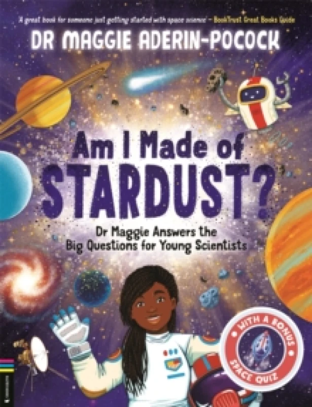 Image of Am I Made of Stardust? Dr Maggie Answers the Big Questions for Young Scientists (Winner of the Royal Society Young Peoples Book Prize 2023) Paperbac