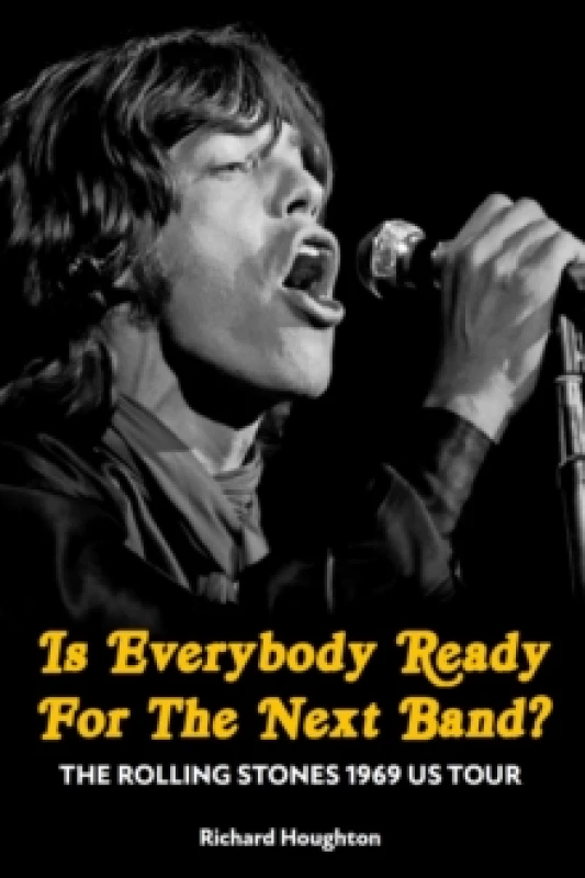 Image of Is Everybody Ready For The Next Band? The Rolling Stones 1969 US Tour Hardback