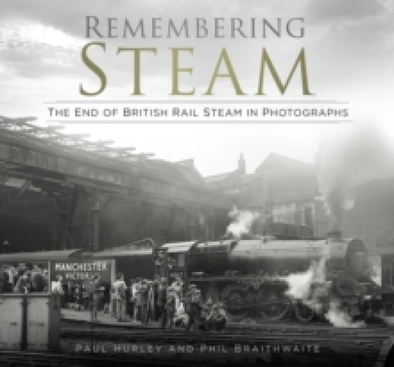 Image of Remembering Steam. Paperback. By Paul Hurley, Phil Braithwaite Books