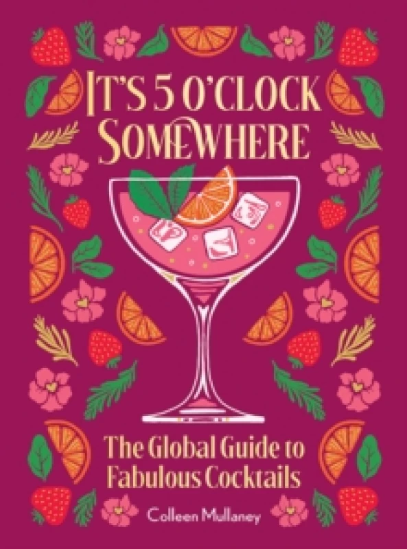 Image of Its 5 oclock Somewhere, Anniversary Edition : The Enhanced Global Guide to Fabulous Cocktails Hardback