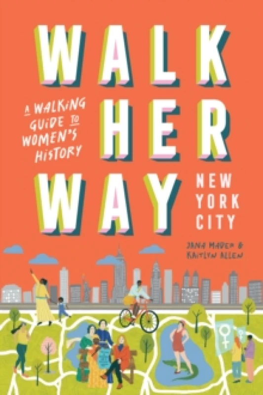 Image of Walk Her Way New York City : A Walking Guide to Womens History Paperback / softback