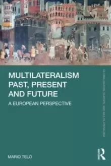 Image of Multilateralism Past, Present and Future : A European Perspective