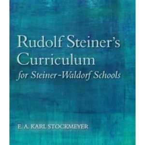 Image of Rudolf Steiner's Curriculum for Steiner-Waldorf Schools: An Attempt to Summarise His Indications by E. A. Karl...