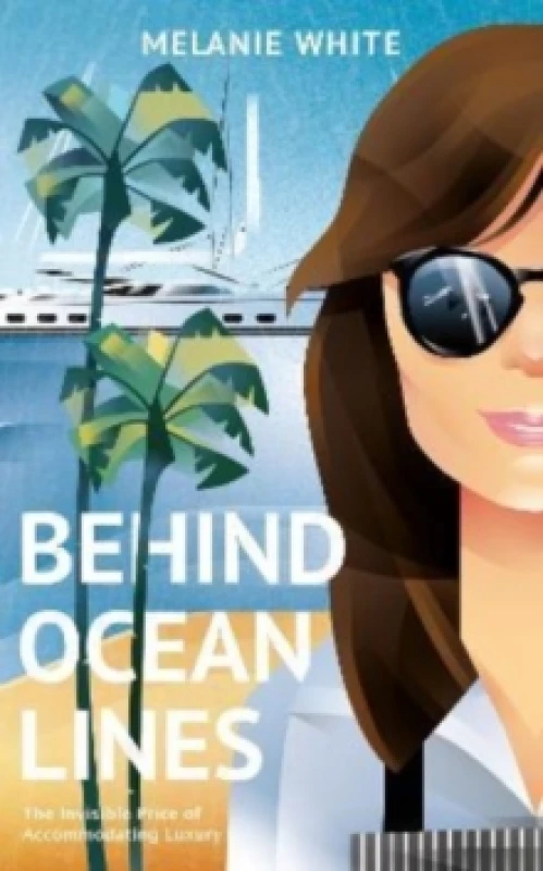 Image of Behind Ocean Lines : The Invisible Price of Accommodating Luxury Hardback