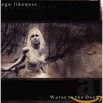 Image of Ego Likeness - Water to the Dead CD