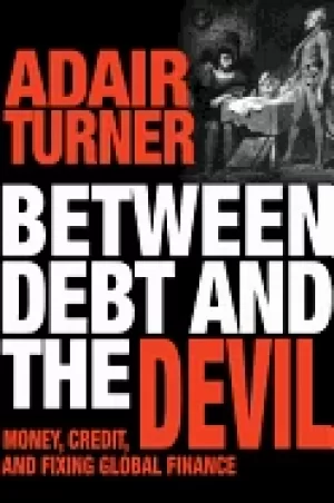 Image of between debt and the devil money credit and fixing global finance