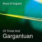 Image of Rivers of England - of Trivial and Gargantuan (Music CD)