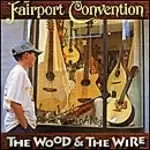 Image of Fairport Convention - The Wood And The Wire (Music CD)