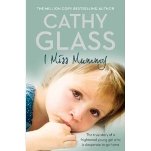 Image of I Miss Mummy: The true story of a frightened young girl who is desperate to go home by Cathy Glass (Paperback, 2010)