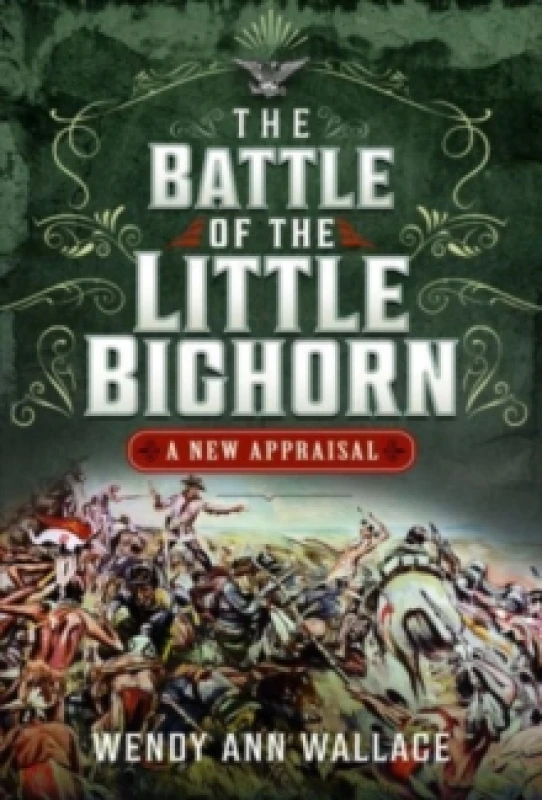 Image of The Battle of the Little Big Horn : A New Appraisal Hardback