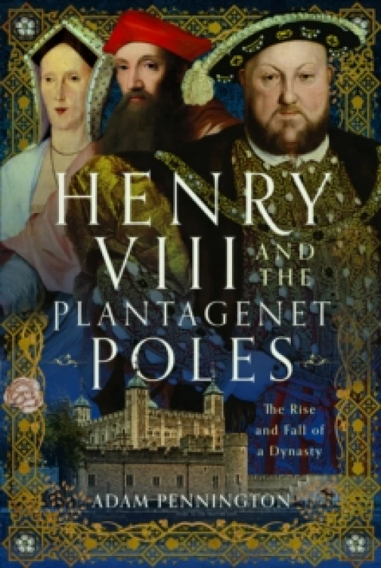 Image of Henry VIII and the Plantagenet Poles : The Rise and Fall of a Dynasty Hardback