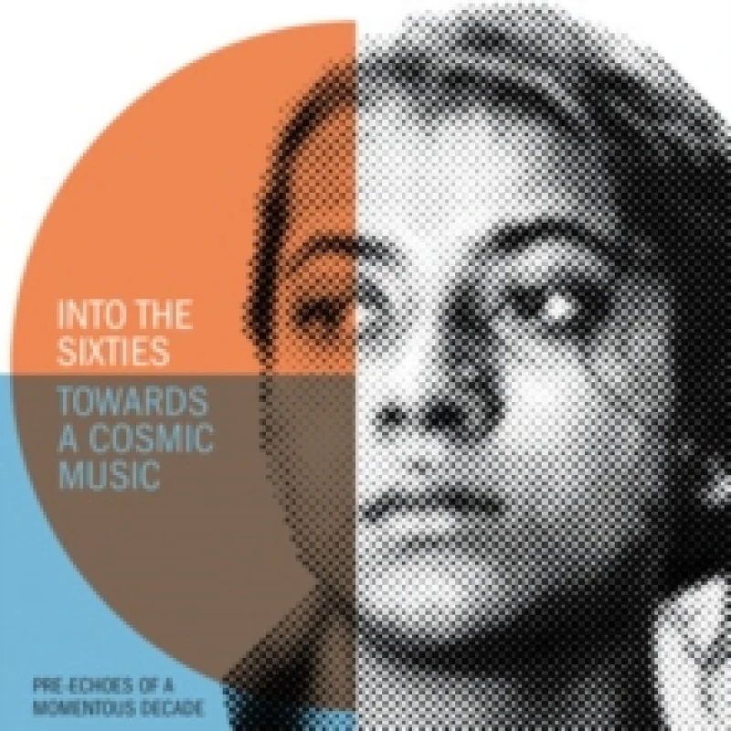 Image of Into the Sixties - Towards a Cosmic Music: Pre-echoes of a Momentous Decade CD / Box Set