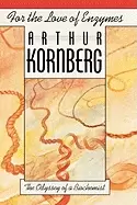 Image of for the love of enzymes the odyssey of a biochemist kornberg arthur