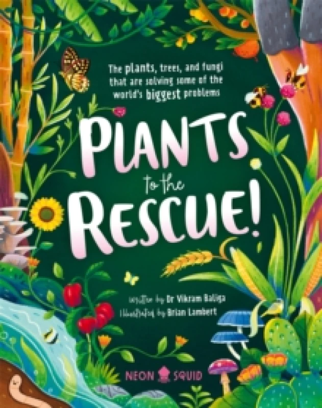 Image of Plants to the Rescue! : The Plants, Trees, and Fungi That Are Solving Some of the World's Biggest Problems Hardback