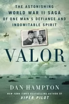 Image of Valor : The Astonishing World War II Saga of One Mans Defiance and Indomitable Spirit
