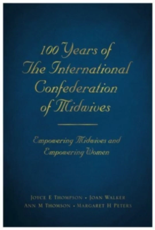 Image of 100 Years of The International Confederation of Midwives : Empowering Midwives and Empowering Women Paperback / softback